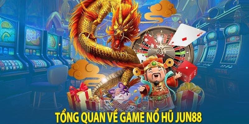 JUN88 - Thiên đường trải nghiệm nổ hũ hot nhất năm 2023